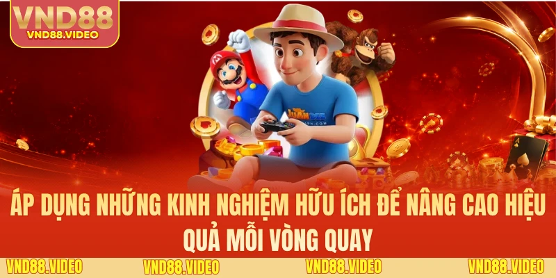 Áp dụng những kinh nghiệm hữu ích để nâng cao hiệu quả mỗi vòng quay