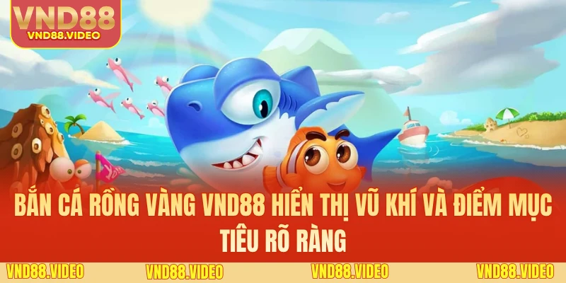 Bắn cá rồng vàng VND88 hiển thị vũ khí và điểm mục tiêu rõ ràng