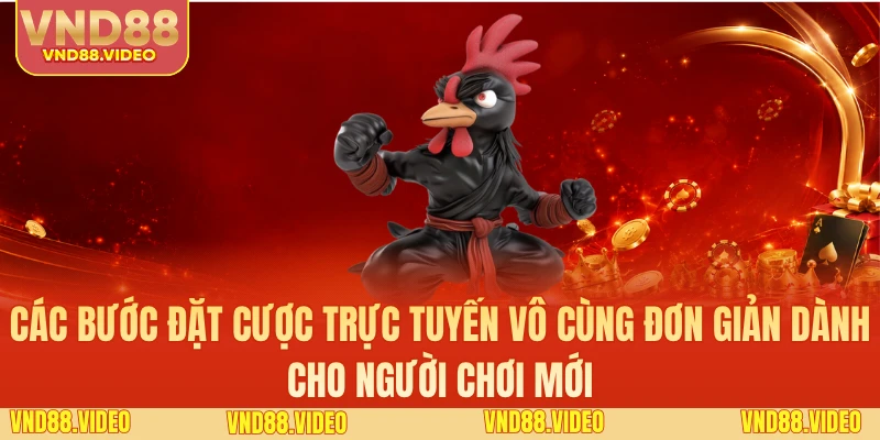 Các bước đặt cược trực tuyến vô cùng đơn giản dành cho người chơi mới