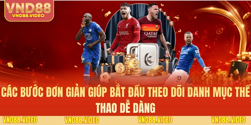 Các bước đơn giản giúp bắt đầu theo dõi danh mục thể thao dễ dàng