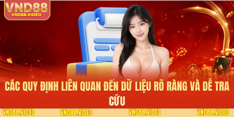 Các quy định liên quan đến dữ liệu rõ ràng và dễ tra cứu