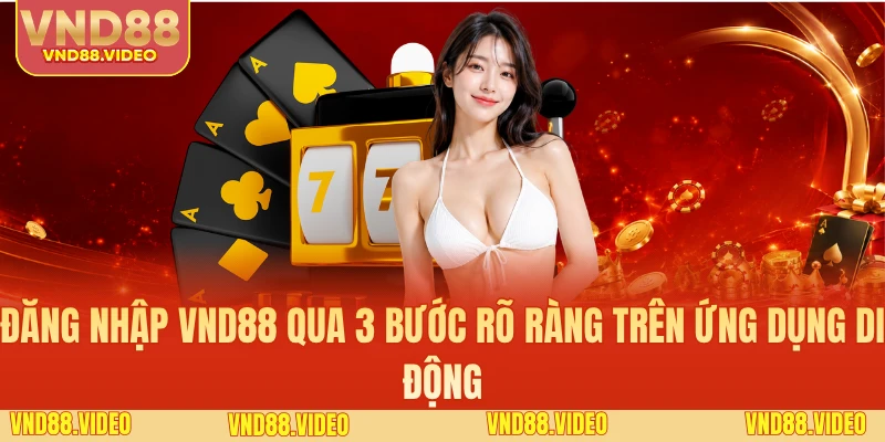 Đăng nhập VND88 qua 3 bước rõ ràng trên ứng dụng di động