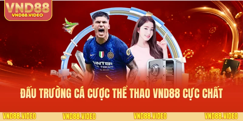 Đấu trường cá cược thể thao VND88 cực chất