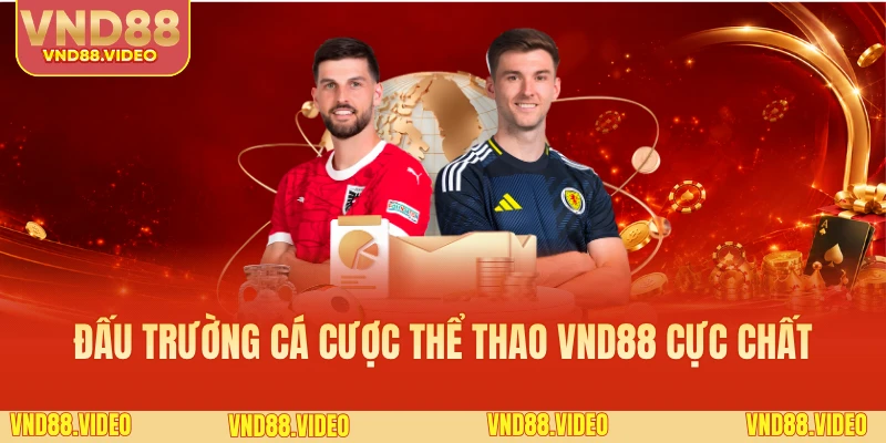 Đấu trường cá cược thể thao VND88 cực chất