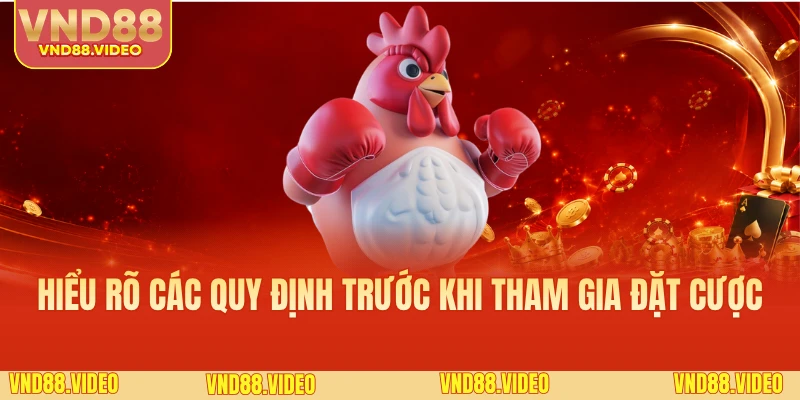 Hiểu rõ các quy định trước khi tham gia đặt cược
