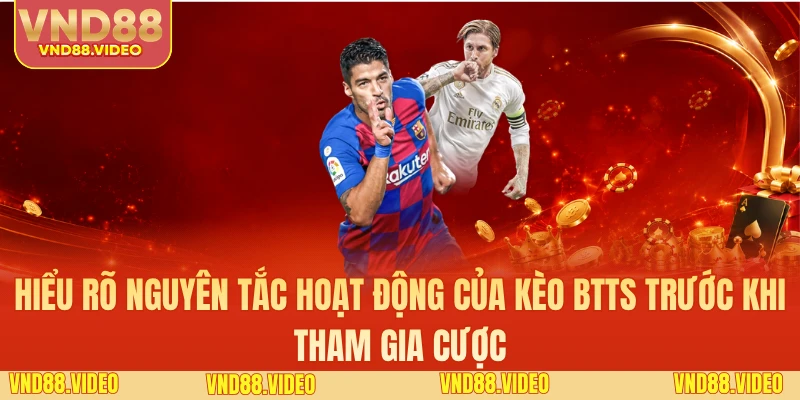 Hiểu rõ nguyên tắc hoạt động của kèo BTTS trước khi tham gia cược