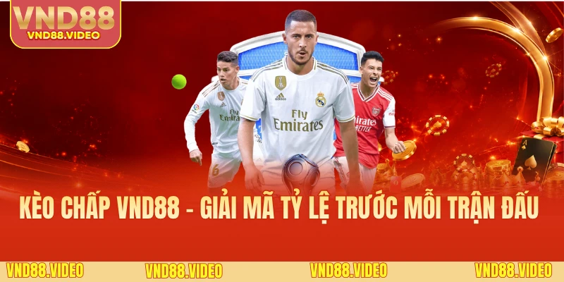 Kèo Chấp VND88 - Giải Mã Tỷ Lệ Trước Mỗi Trận Đấu 