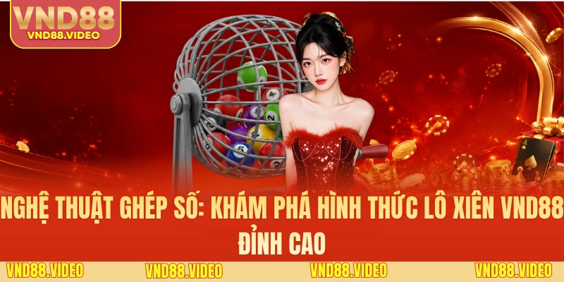 Khám phá đặc điểm và sức hút của hình thức cược lô xiên
