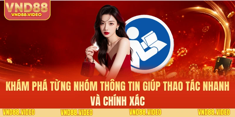 Khám phá từng nhóm thông tin giúp thao tác nhanh và chính xác