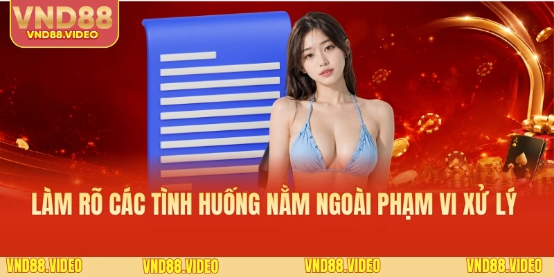 Làm rõ các tình huống nằm ngoài phạm vi xử lý