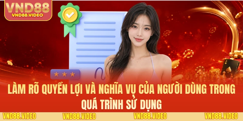Làm rõ quyền lợi và nghĩa vụ của người dùng trong quá trình sử dụng