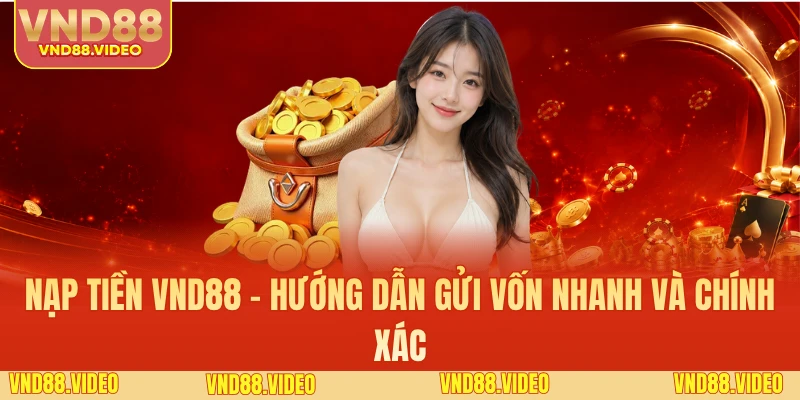 Nạp Tiền VND88 - Hướng Dẫn Gửi Vốn Nhanh Và Chính Xác