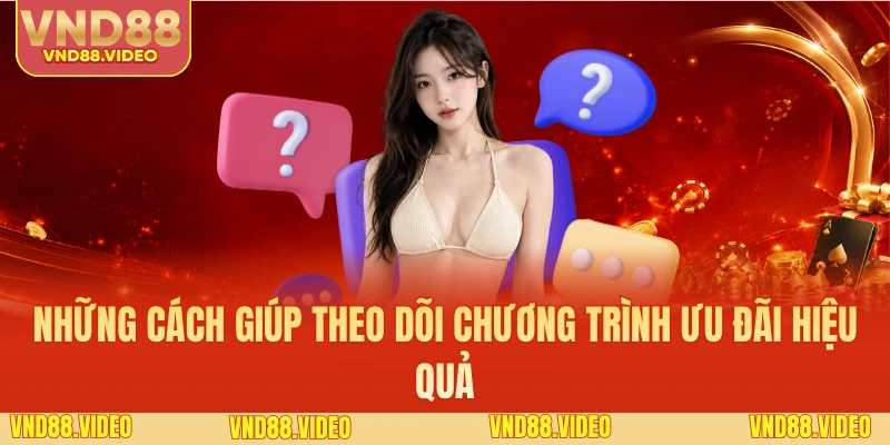 Những cách giúp theo dõi chương trình ưu đãi hiệu quả