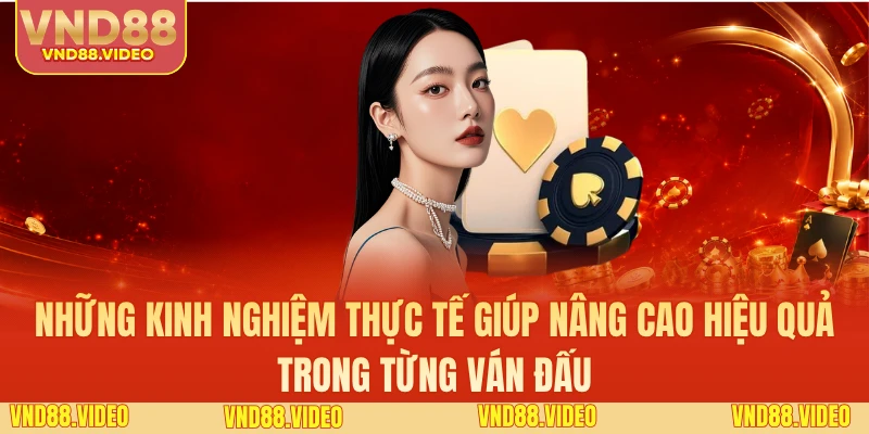 Những kinh nghiệm thực tế giúp nâng cao hiệu quả trong từng ván đấu