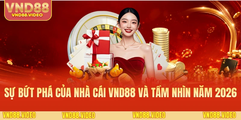 Sự bứt phá của nhà cái VND88 và tầm nhìn năm 2026