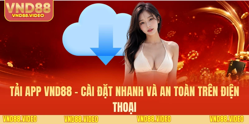 Tải App VND88 - Cài Đặt Nhanh Và An Toàn Trên Điện Thoại