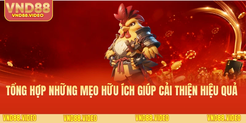 Tổng hợp những mẹo hữu ích giúp cải thiện hiệu quả 